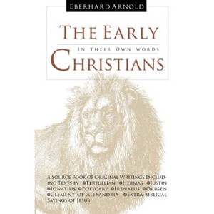 The Early Christians - by  Tertullian & Hermas & Justin & Ignatius & Polycarp & Irenaeus & Origen & Clement Of Alexandria (Hardcover) - 1 of 1