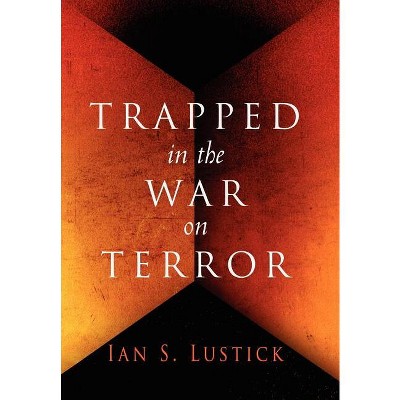 Trapped in the War on Terror - by  Ian S Lustick (Hardcover)
