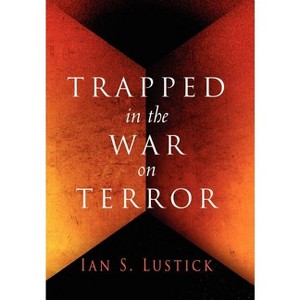 Trapped in the War on Terror - by  Ian S Lustick (Hardcover) - 1 of 1