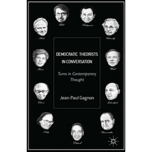 Democratic Theorists in Conversation - by  J Gagnon (Hardcover) - 1 of 1