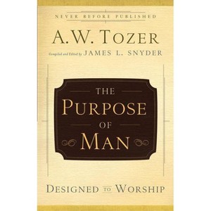 The Purpose of Man - by  A W Tozer (Paperback) - 1 of 1