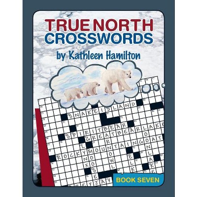 True North Crosswords, Book 7 - (O Canada Crosswords) by  Kathleen Hamilton (Paperback)