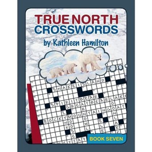 True North Crosswords, Book 7 - (O Canada Crosswords) by  Kathleen Hamilton (Paperback) - 1 of 1