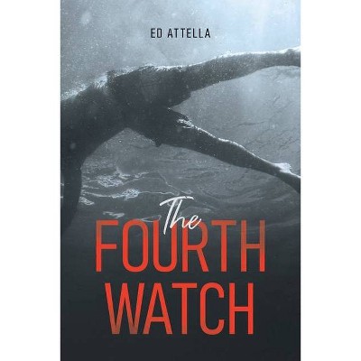 The Fourth Watch - by  Ed Attella (Paperback)