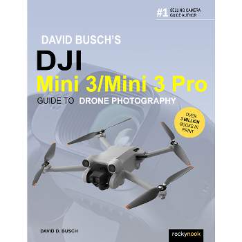 David Busch's Dji Mini 3/Mini 3 Pro Guide to Drone Photography - (The David Busch Camera Guide) by  David D Busch (Paperback)