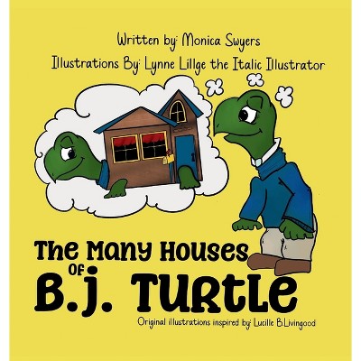 The Many Houses of B.J. Turtle - by  Monica Swyers (Hardcover)