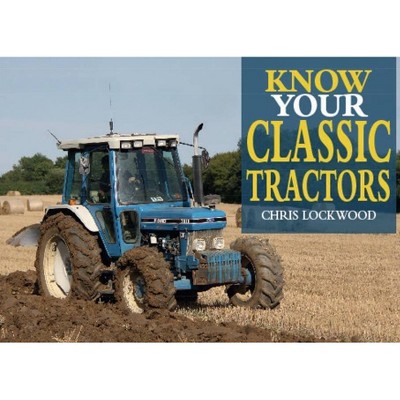 Know Your Classic Tractors, 2nd Edition - by  Chris Lockwood (Paperback)