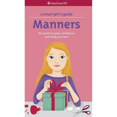 A Smart Girl's Guide: Manners - (Smart Girl's Guide To...) by  Nancy Holyoke (Paperback)