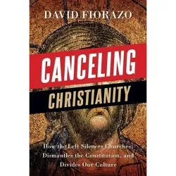 Canceling Christianity - by  David Fiorazo (Paperback)