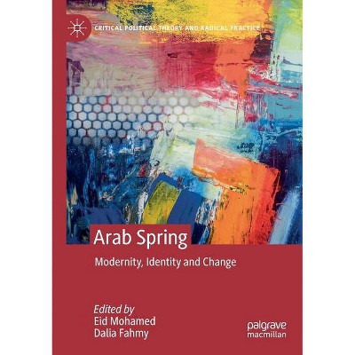 Arab Spring - (Critical Political Theory and Radical Practice) by  Eid Mohamed & Dalia Fahmy (Paperback)