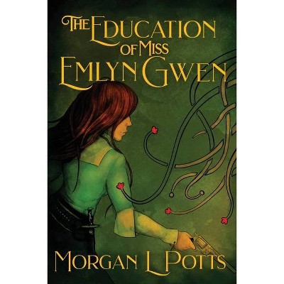 The Education of Miss Emlyn Gwen - by  Morgan Potts (Paperback)