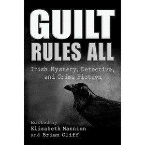 Guilt Rules All - (Irish Studies) by  Elizabeth Mannion & Brian Cliff (Paperback) - 1 of 1