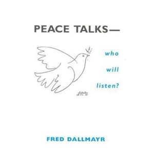 Peace Talks--Who Will Listen? - by  Fred Dallmayr (Paperback) - 1 of 1