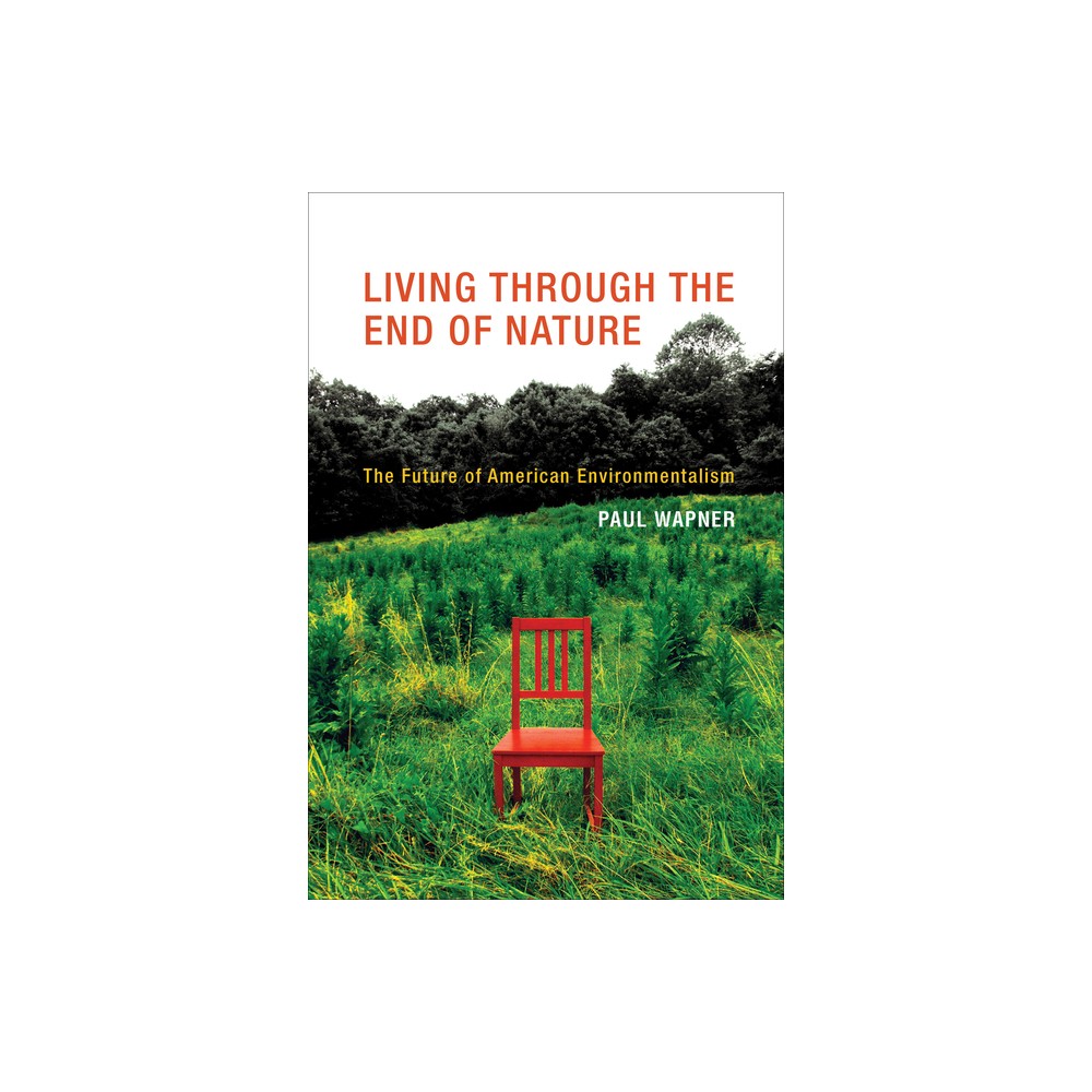 ISBN 9780262518796 product image for Living Through the End of Nature - by Paul Wapner (Paperback) | upcitemdb.com