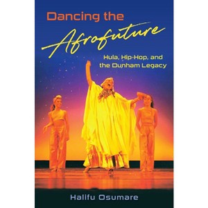 Dancing the Afrofuture - by  Halifu Osumare (Paperback) - 1 of 1