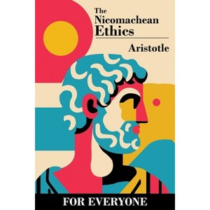 The Nicomachean Ethics - for Everyone - by  Aristotle & F H Peters (Paperback) - 1 of 1