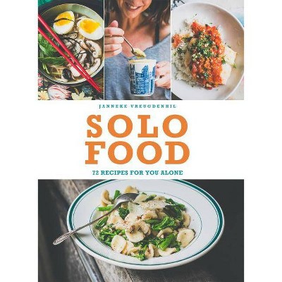 Solo Food: 72 Recipes for You Alone - by  Janneke Vreugdenhil (Paperback)