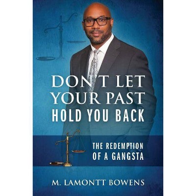 Don't Let Your Past Hold You Back - by  M Lamontt Bowens (Paperback)