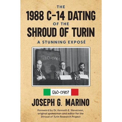 The 1988 C-14 Dating Of The Shroud of Turin - by  Joseph G G Marino (Paperback)