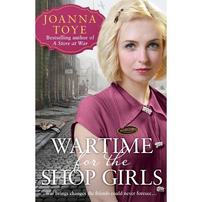 Wartime for the Shop Girls (the Shop Girls, Book 2) - (The Shop Girls) by  Joanna Toye (Paperback)