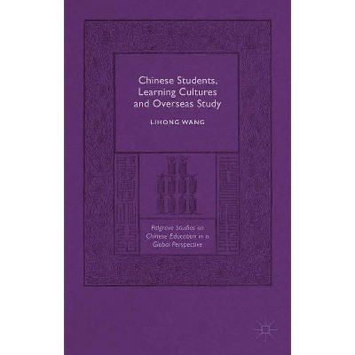 Chinese Students, Learning Cultures and Overseas Study - (Palgrave Studies on Chinese Education in a Global Perspectiv) by  Lihong Wang (Hardcover)