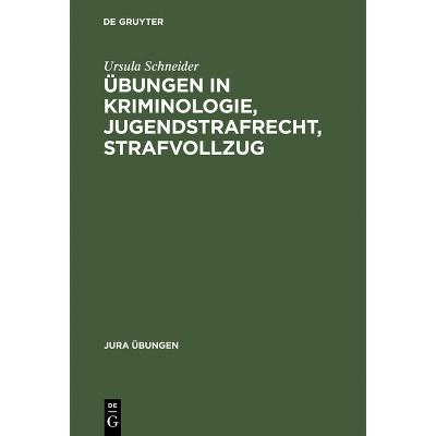 Übungen in Kriminologie, Jugendstrafrecht, Strafvollzug - (Jura Übungen) by  Ursula Schneider (Hardcover)