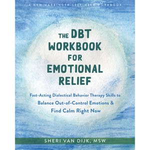 The Dbt Workbook for Emotional Relief - by  Sheri Van Dijk (Paperback) - 1 of 1