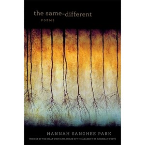 The Same-Different - (Walt Whitman Award of the Academy of American Poets) by  Hannah Sanghee Park (Paperback) - 1 of 1