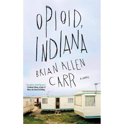 Opioid, Indiana - by  Brian Allen Carr (Paperback)