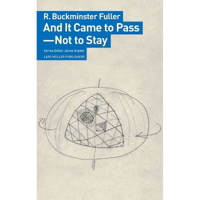 And It Came to Pass--Not to Stay - by  R Buckminster Fuller (Paperback)