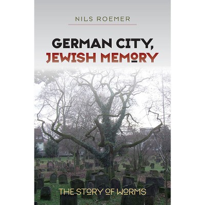 German City, Jewish Memory - (Tauber Institute Series for the Study of European Jewry) by  Nils Roemer (Paperback)