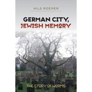 German City, Jewish Memory - (Tauber Institute Series for the Study of European Jewry) by  Nils Roemer (Paperback) - 1 of 1