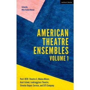 American Theatre Ensembles Volume 1 - by  Mike Vanden Heuvel (Paperback) - 1 of 1