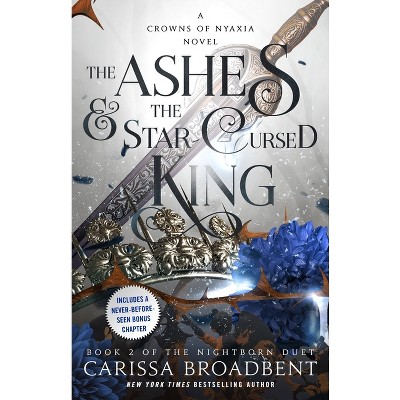 The Ashes & the Star-Cursed King - (The Crowns of Nyaxia) by  Carissa Broadbent (Hardcover)