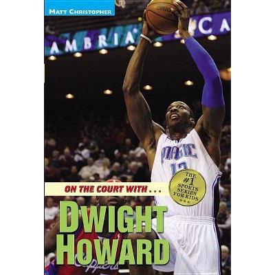 On the Court With...Dwight Howard - by  Matt Christopher (Paperback)