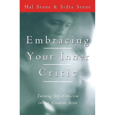 Embracing Your Inner Critic - by  Hal Stone (Paperback)