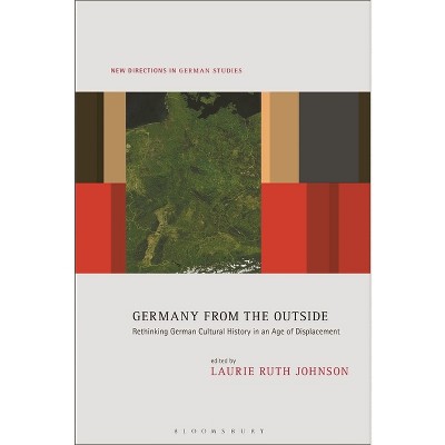 Germany from the Outside - (New Directions in German Studies) by  Laurie Ruth Johnson & Imke Meyer (Hardcover)