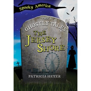 The Ghostly Tales of the Jersey Shore - (Spooky America) by  Patricia Heyer (Paperback) - 1 of 1