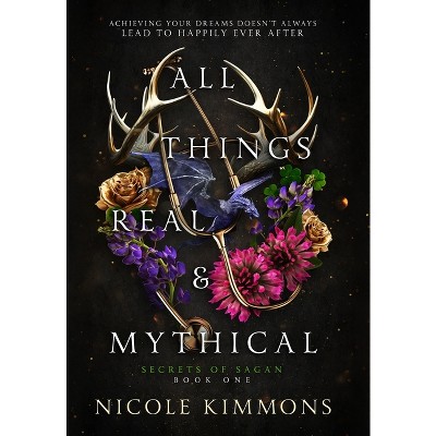 All Things Real and Mythical - (Secrets of Sagan) by  Nicole Kimmons (Hardcover)