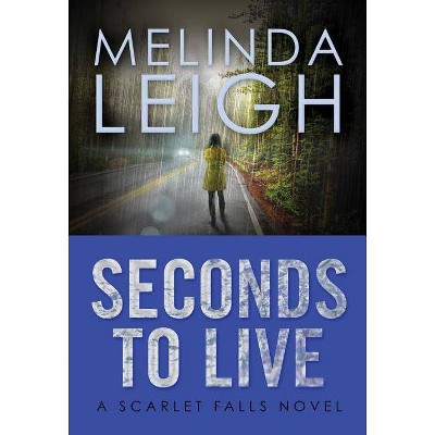 Seconds to Live - (Scarlet Falls) by  Melinda Leigh (Paperback)