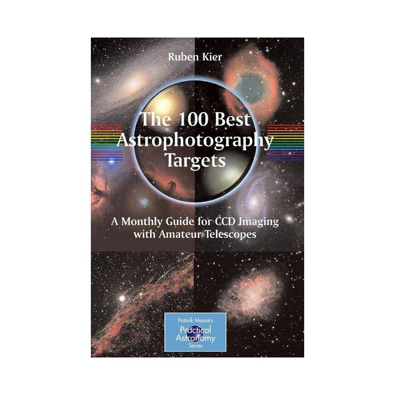 The 100 Best Astrophotography Targets - (Patrick Moore Practical Astronomy) by  Ruben Kier (Paperback), 1 of 2