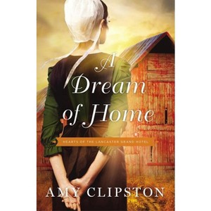A Dream of Home - (Hearts of the Lancaster Grand Hotel) by  Amy Clipston (Paperback) - 1 of 1
