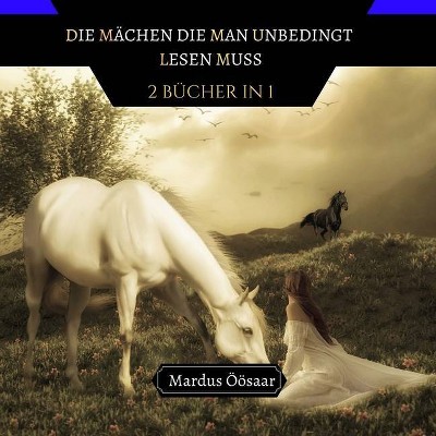 Die Märchen, die man Unbedingt Lesen Muss - by  Mardus Öösaar (Paperback)