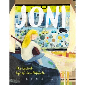 Joni: The Lyrical Life of Joni Mitchell - by  Selina Alko (Hardcover) - 1 of 1