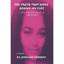 The Truth That Hides Behind My Eyes - by  Joselinn Wearren (Paperback)