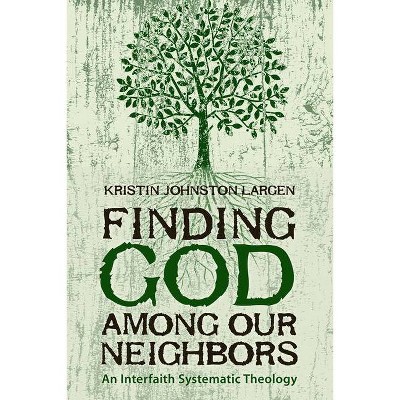 Finding God among Our Neighbors - by  Kristin Johnston Largen (Paperback)