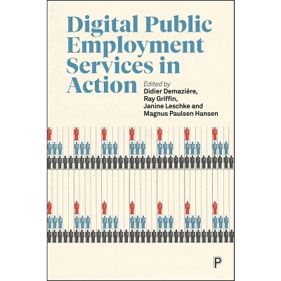 Digital Public Employment Services in Action - by  Didier Demazière & Ray Griffin & Janine Leschke & Magnus Paulsen Hansen (Paperback)