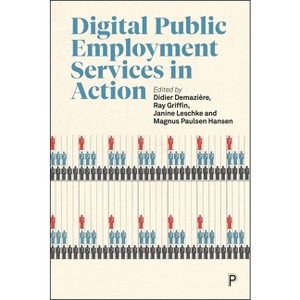 Digital Public Employment Services in Action - by  Didier Demazière & Ray Griffin & Janine Leschke & Magnus Paulsen Hansen (Paperback) - 1 of 1