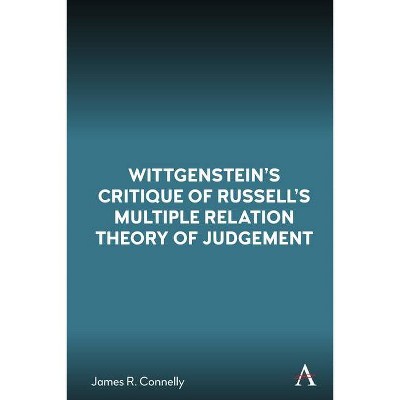 Wittgenstein's Critique of Russell's Multiple Relation Theory of Judgement - (Anthem Studies in Wittgenstein) by  James R Connelly (Hardcover)