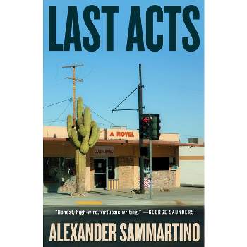 Last Acts - by  Alexander Sammartino (Hardcover)